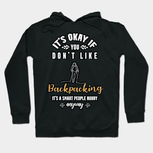 it's okay if you don't like backpacking, It's a smart people hobby anyway Hoodie